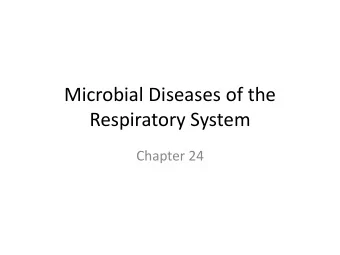 Respiratory System  Chapter 24  Microbial Respiratory Infections  INTRODUCTION  Infections of