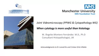 When cytology is more useful than histology  M. ngeles Montero Fernndez  M.D., Ph.D  Consultant