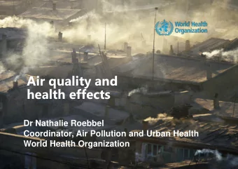 Air quality and  health effects  Dr Nathalie Roebbel  Coordinator, Air Pollution and Urban Health