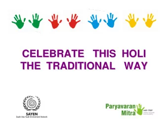 CELEBRATE   THIS  HOLI  CELEBRATE   THIS  HOLI  THE  TRADITIONAL   WAY  THE  TRADITIONAL   WAY