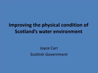 Improving the physical condition of  Scotlands water environment  Joyce Carr  Scottish