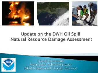 Trag  agical  ically,  ly, oil  l spil  ills  ls happe  ppen  Unique Challenges of DWH Response
