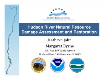 Hudson River Natural Resource  Damage Assessment and Restoration  Kathryn Jahn  Margaret Byrne
