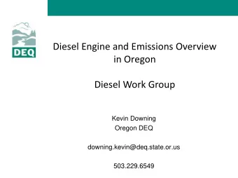 Diesel Work Group  Kevin Downing  Oregon DEQ  downing.kevin@deq.state.or.us  503.229.6549  Diesel