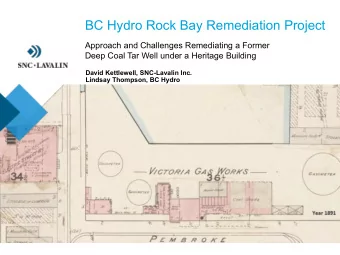 BC Hydro Rock Bay Remediation Project  Approach and Challenges Remediating a Former  Deep