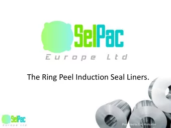 The Ring Peel Induction Seal Liners.  Presented by Eric Warburton  Topics  Designs available.