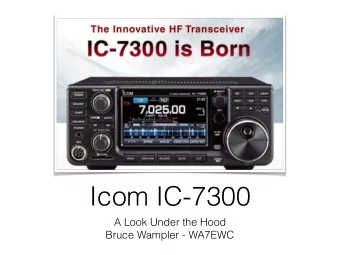 Icom IC-7300  A Look Under the Hood  Bruce Wampler - WA7EWC  The Icom IC-7300 is a brand new (April