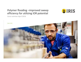 Polymer flooding improved sweep efficiency for utilizing IOR potential Force seminar April 2016