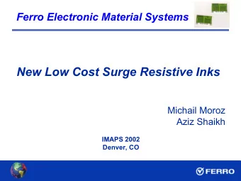 New Low Cost Surge Resistive Inks  Michail Moroz  Aziz Shaikh  IMAPS 2002  Denver, CO  Outline