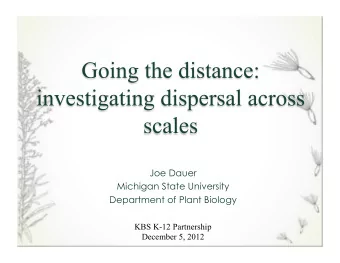 Joe Dauer  Michigan State University  Department of Plant Biology  KBS K-12 Partnership  December