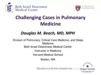 Challenging Cases in Pulmonary  Medicine  Douglas M. Beach, MD, MPH  Division of Pulmonary,
