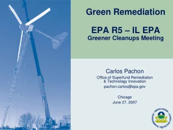 Green Remediation  EPA R5  IL EPA  Greener Cleanups Meeting  Carlos Pachon  Office of Superfund
