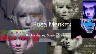Rosa Menkman  Robbie Haynes, Dominic Cutilletta  Bio    35 year old Dutch artist/theorist