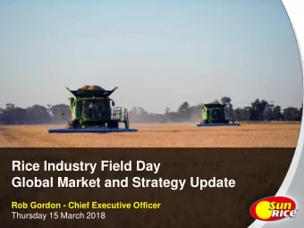 Rice Industry Field Day  Global Market and Strategy Update  Rob Gordon - Chief Executive Officer