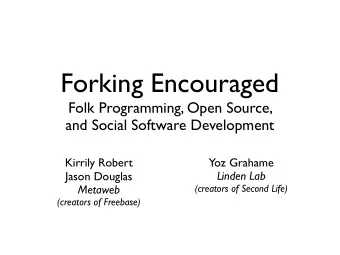Forking Encouraged  Folk Programming, Open Source,  and Social Software Development  Kirrily Robert