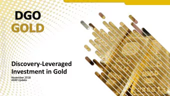 Discovery-Leveraged  Investment in Gold  Nov  ovember 2  r 2018  18  AGM U  Update  te  DG  DGO C