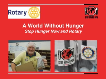 A World Without Hunger  Stop Hunger Now and Rotary  Stop Hunger Now  Our Vision : A world