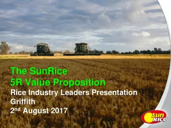 The SunRice  5R Value Proposition  Rice Industry Leaders Presentation  Griffith 2 nd August 2017