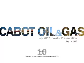 July 2017 Investor Presentation  July 28, 2017 A decade of progress and perseverance in the