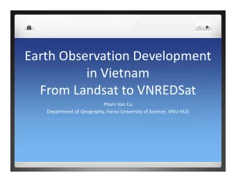 Earth Observation Development in Vietnam From Landsat to VNREDSat Pham Van Cu Department of