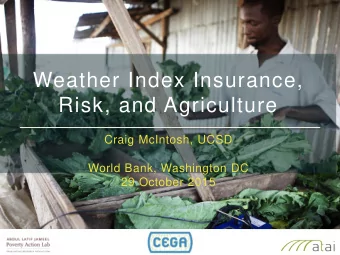 Weather Index Insurance,  Risk, and Agriculture  Craig McIntosh, UCSD  World Bank, Washington DC