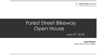 Forest Street Bikeway  Open House  June 27, 2018  Luke Hanson  Saint Paul Public Works  Agenda