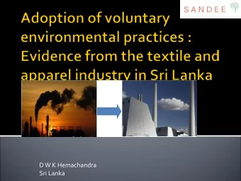Sri Lanka  What is the  industry?  58% of Export income earnings  Textile and  Apparel  Industry in