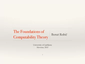 The Foundations of Borut Robi   Computability Theory  University of Ljubljana  Slovenia, 2015  1