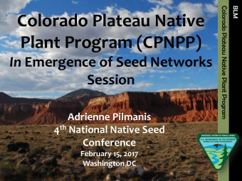 Plant Program (CPNPP) In Emergence of Seed Networks  Session  Adrienne Pilmanis 4 th National