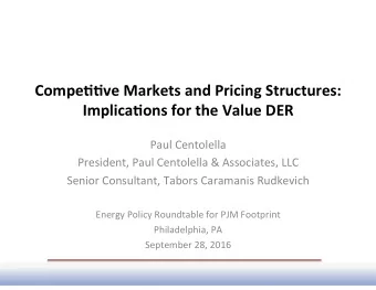 Compe&amp;&amp;ve Markets and Pricing Structures:  Implica&amp;ons for the Value DER  Paul