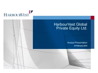 HarbourVest Global  Private Equity Ltd.  Analyst Presentation  10 February 2016  HVPE Update