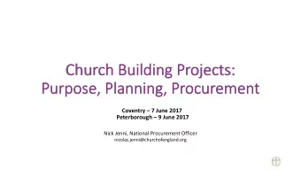 Church Building Projects:  Purpose, Planning, Procurement  Coventry  7 June 2017  Peterborough