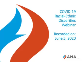 Racial-Ethnic  Dis  isparities  Webinar  Recorded on:  Ju  June 5,  , 2020  1  Todays Webinar