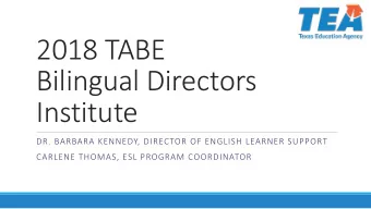 2018 TABE  Bilingual Directors  Institute  DR. BARBARA KENNEDY, DIRECTOR OF ENGLISH LEARNER SUPPORT