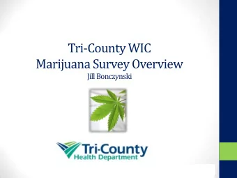Tri-County WIC  Marijuana Survey Overview  Jill Bonczynski  Overview  Background  Survey