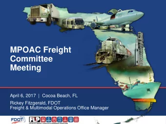 Meeting  April 6, 2017  |  Cocoa Beach, FL  Rickey Fitzgerald, FDOT  Freight &amp; Multimodal