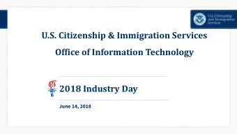 U.S. Citizenship &amp; Immigration Services  Office of Information Technology 2018 Industry Day