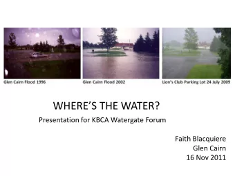 WHERES THE WATER?  Presentation for KBCA Watergate Forum  Faith Blacquiere  Glen Cairn  16 Nov