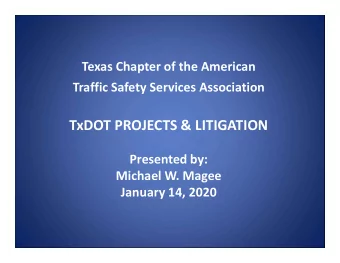TxDOT PROJECTS &amp; LITIGATION  Presented by:  Michael W. Magee  January 14, 2020  LIMIT ON