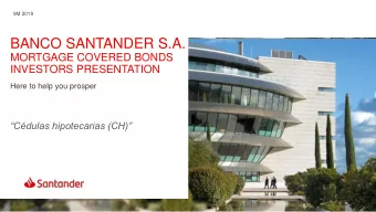 BANCO SANTANDER S.A.  MORTGAGE COVERED BONDS  INVESTORS PRESENTATION  Here to help you prosper