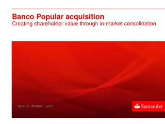 Banco Popular acquisition  Creating shareholder value through in-market consolidation  Disclaimer