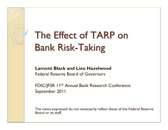 The Effect of TARP on  The Effect of TARP on  Bank Risk-  -Taking  Taking  Bank Risk  Lamont Black
