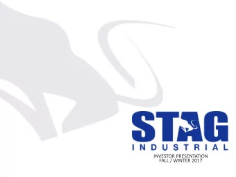 INVESTOR PRESENTATION  FALL / WINTER 2017  OVERVIEW  STAG IS AN OWNER AND OPERATOR OF INDUSTRIAL