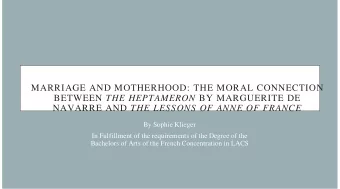 MARRIAGE AND MOTHERHOOD: THE MORAL CONNECTION BETWEEN THE HEPTAMERON BY MARGUERITE DE NAVARRE AND
