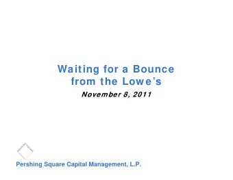 Waiting for a Bounce  from the Low es  November 8, 2011  Pershing Square Capital Management,