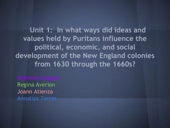 Unit 1:  In what ways did ideas and  values held by Puritans influence the  political, economic,
