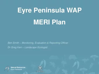 Eyre Peninsula WAP  MERI Plan Ben Smith  Monitoring, Evaluation &amp; Reporting Officer Dr Greg