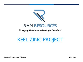 KEEL ZINC PROJECT  Investor Presentation February  ASX:RMR  DISCLAIMER  Forward Looking Statements