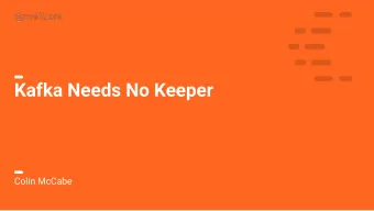 Kafka Needs No Keeper  Colin McCabe  2  Introduction    Kafka has gotten its mileage out of