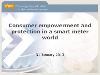 Consumer empowerment and  protection in a smart meter  world  31 January 2013  Agenda  1.
